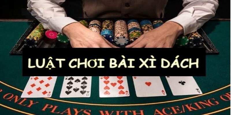 Luật chơi xì dách có một số quy định chung bạn cần nắm rõ